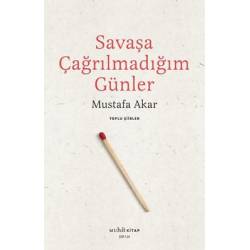 Savaşa Çağrılmadığım Günler...