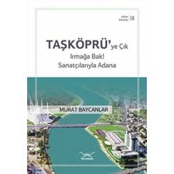 Taşköprüye Çık Irmağa Bak!...