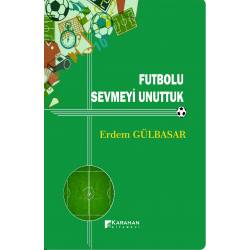 Futbolu Sevmeyi Unuttuk