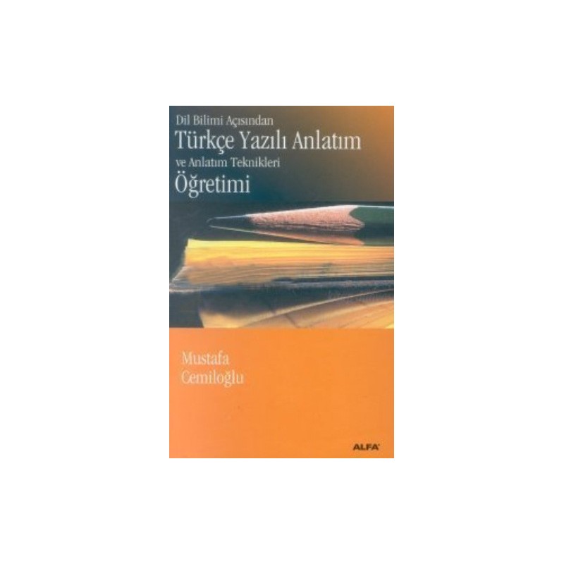 Dil Bilimi Açısından Türkçe Yazılı Anlatım Ve Anlatım Teknikleri Öğretimi Dil Bilimi Açısından Türkçe Yazılı Anlatım Ve Anlatım Teknikleri Öğretimi