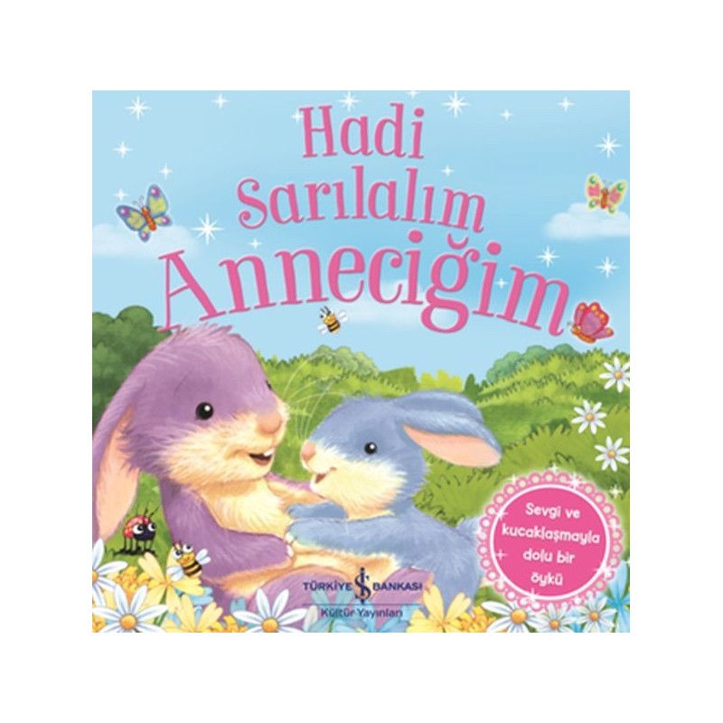 Hadi Sarılalım Anneciğim Sevgi Ve Kucaklaşmayla Dolu Bir Öykü