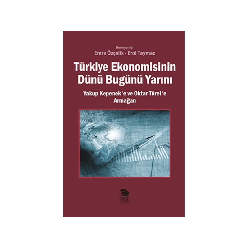 Türkiye Ekonomisinin Dünü Bugünü Yarını Yakup Kepeneke Ve Oktar Türele Armağan
