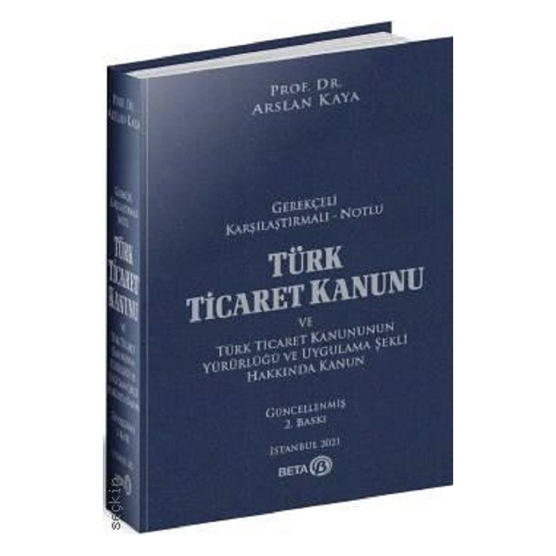 Türk Ticaret Kanunu Ve Türk Ticaret Kanununun Yürürlüğü Ve Uygulama Şekli Hakkında Kanun / Gerekçeli - Karşılaştırmalı - Notlu