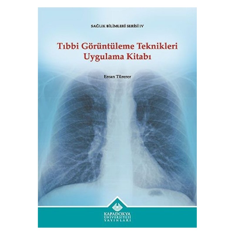 Tıbbi Görüntüleme Teknikleri Uygulama Kitabı Tıbbi Görüntüleme Teknikleri Uygulama Kitabı