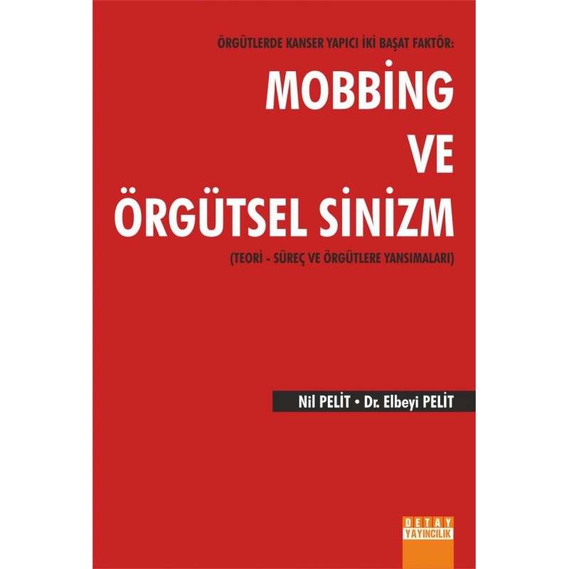 Örgütlerde Kanser Yapıcı İki Başat Faktör: Mobbing Ve Örgütsel Sinizm / Teori - Süreç Ve Örgütlere Yansımaları