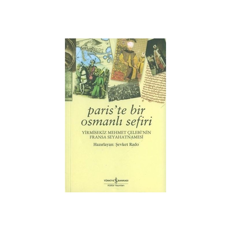 Paris'te Bir Osmanlı Sefiri Yirmisekiz Mehmet Çelebi'nin Fransa Seyahatnamesi