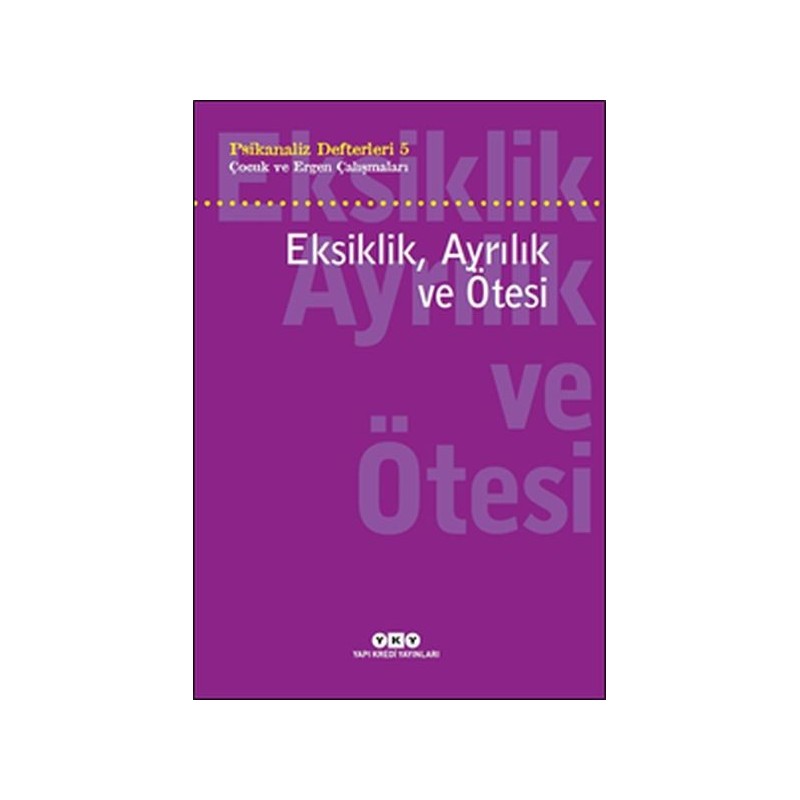 Psikanaliz Defterleri 5 Çocuk Ve Ergen Çalışmaları Eksiklik, Ayrılık Ve Ötesi