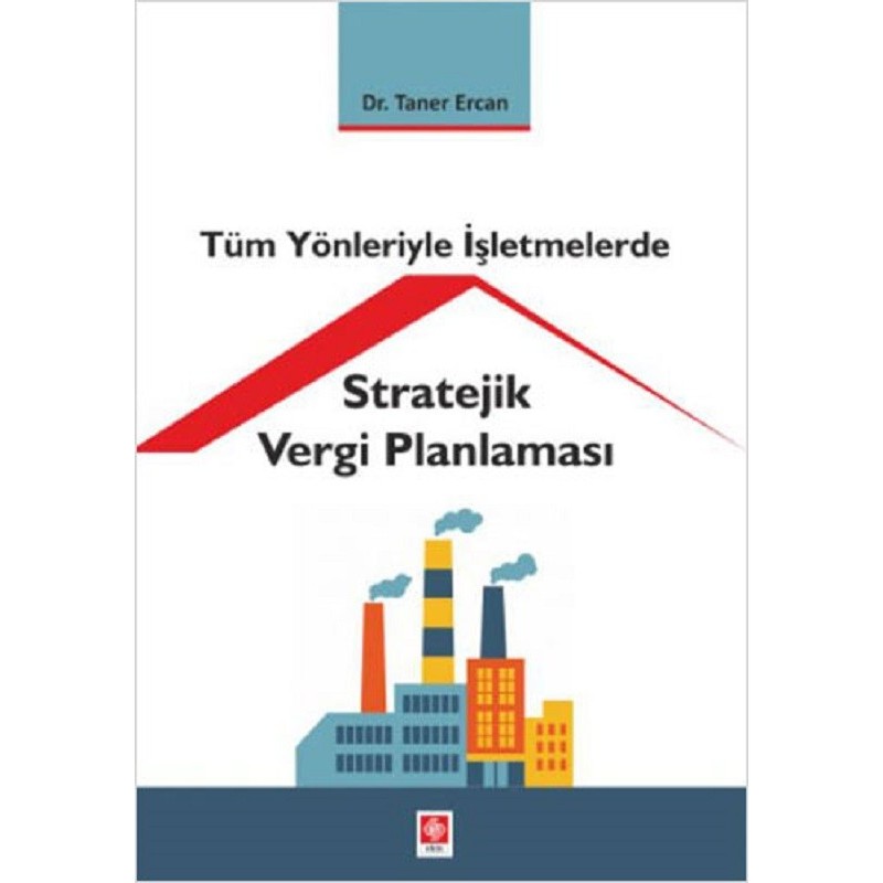 Tüm Yönleriyle İşletmelerde Stratejik Vergi Planlaması