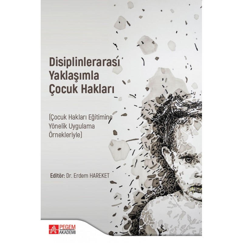 Disiplinlerarası Yaklaşımla Çocuk Haklari (Çocuk Hakları Eğitimine Yönelik Uygulama Örnekleriyle)
