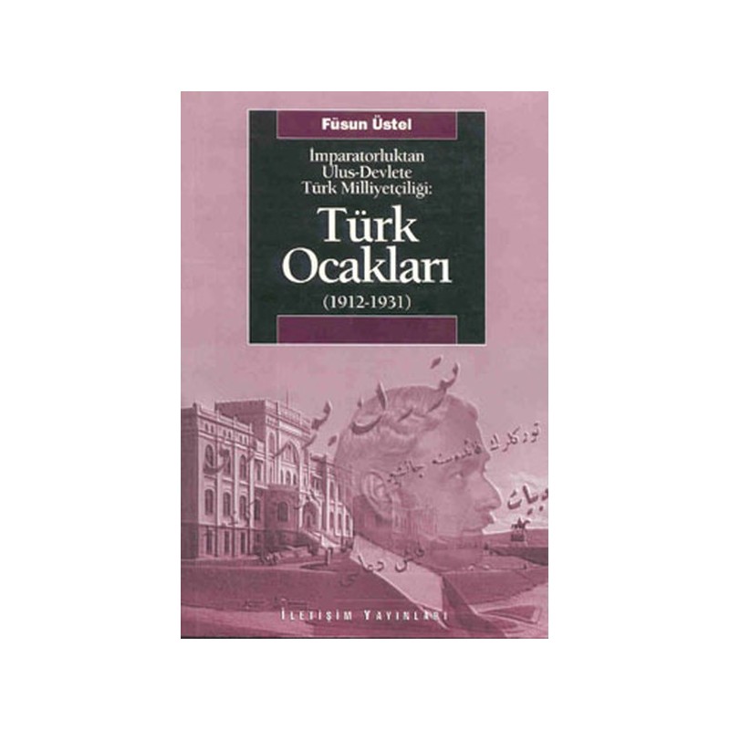 Türk Ocakları 1912 1931 İmparatorluktan Ulus Devlete Türk Milliyetçiliği