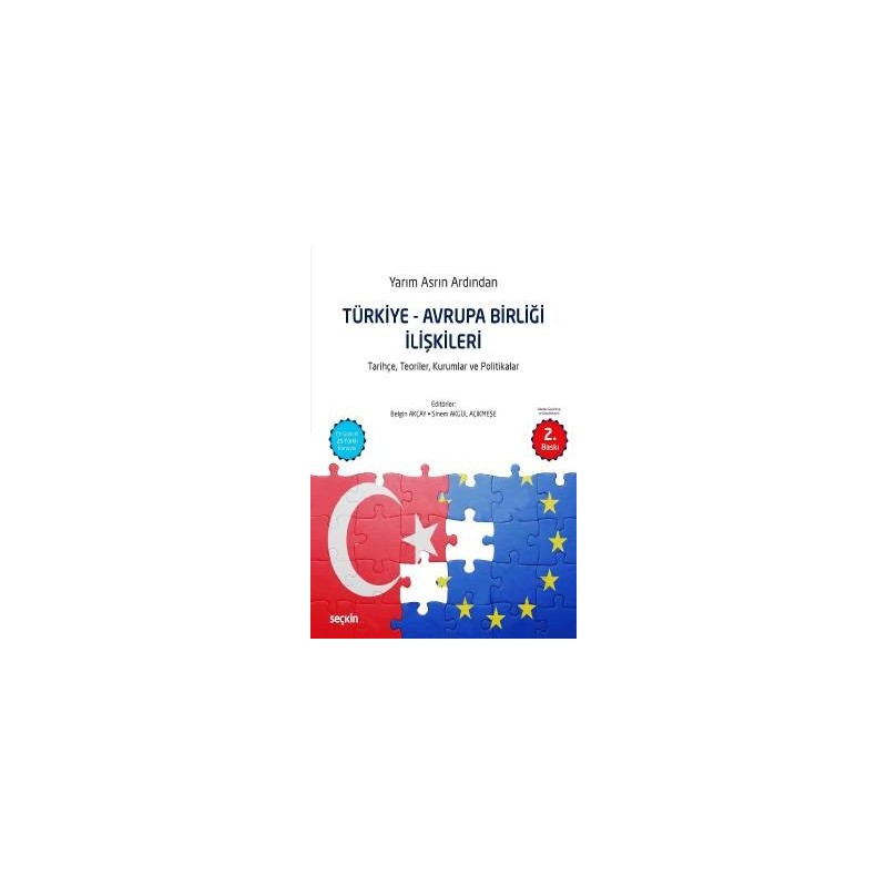 Yarım Asrın Ardındantürkiye – Avrupa Birliği İlişkileri Tarihçe, Teoriler, Kurumlar Ve Politikalar