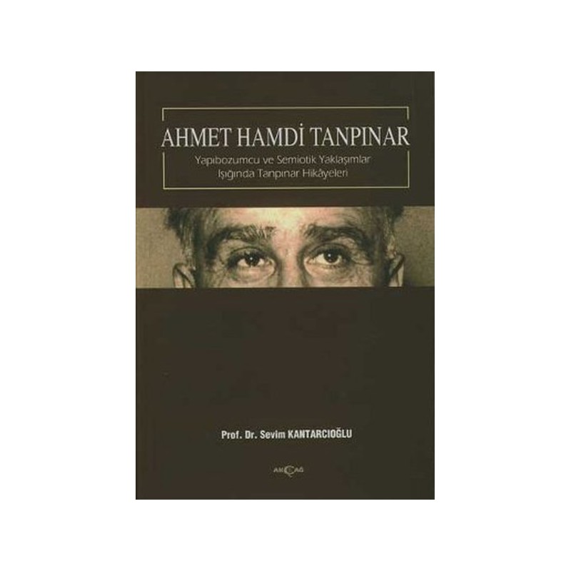 Ahmet Hamdi Tanpınar Yapıbozumcu Ve Semiotik Yaklaşımlar Işığında Tanpınar Hikayeleri