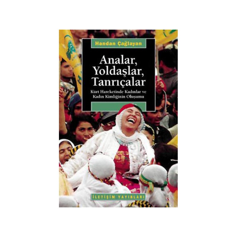 Analar Yoldaşlar Tanrıçalar Kürt Hareketinde Kadınlar Ve Kadın Kimliğinin Oluşumu