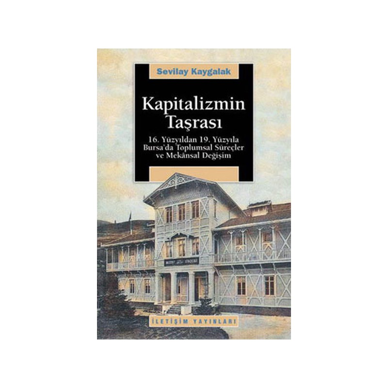 Kapitalizmin Taşrası 16.yüzyıldan 19.yüzyıla Bursa'da Toplumsal Süreçler Ve Mekansal Değişim