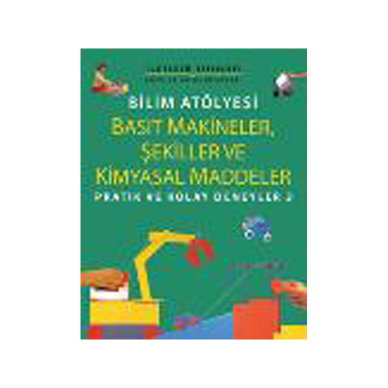 Bilim Atölyesi Basit Makineler,şekiller Ve Kimyasal Maddeler Pratik Ve Kolay Deneyler 3