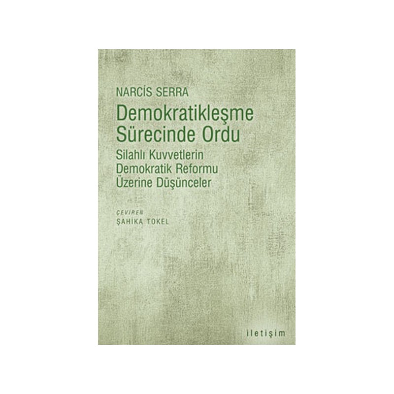 Demokratikleşme Sürecinde Ordu Silahlı Kuvvetlerin Demokratik Reformu Üzerine Düşünceler