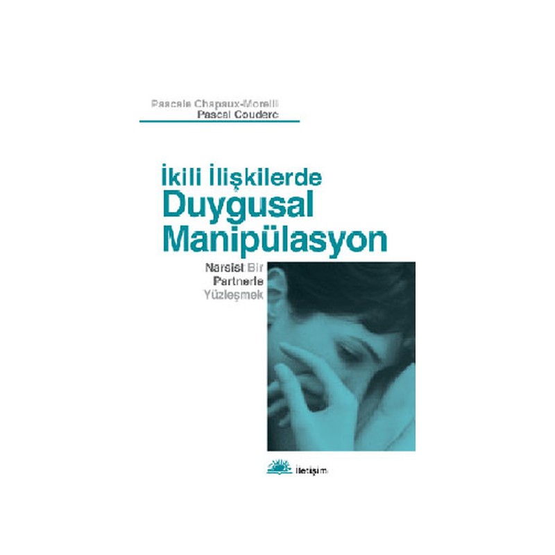 İkili İlişkilerde Duygusal Manipülasyon Narsist Bir Partnerle Yüzleşmek