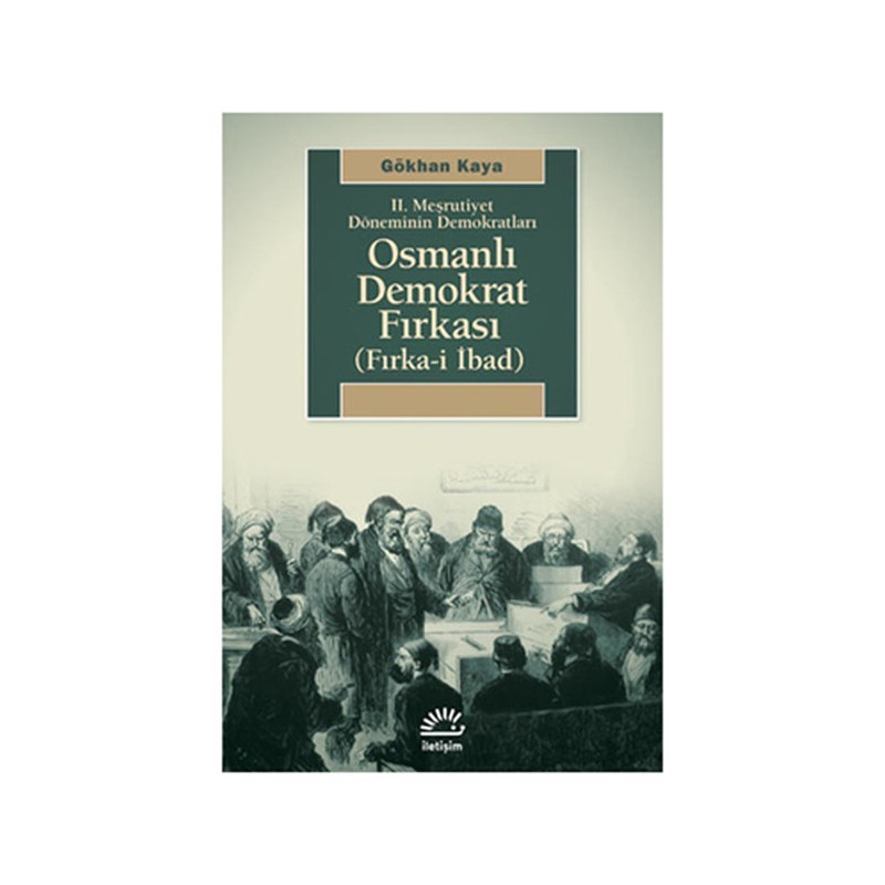 Ii. Meşrutiyet Döneminin Demokratları Osmanlı Demokrat Fırkası Fırka I İbad