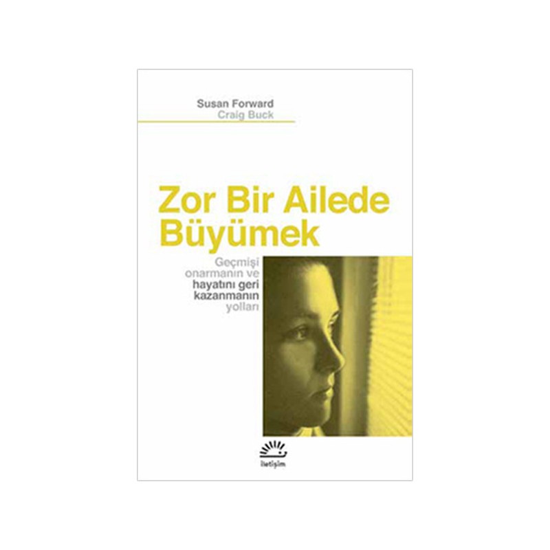 Zor Bir Ailede Büyümek Geçmişi Onarmanın Ve Hayatı Geri Kazanmanın Yolları