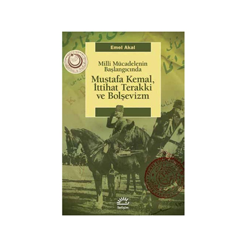 Mustafa Kemal, İttihat Terakki Ve Bolşevizm Milli Mücadelenin Başlangıcında