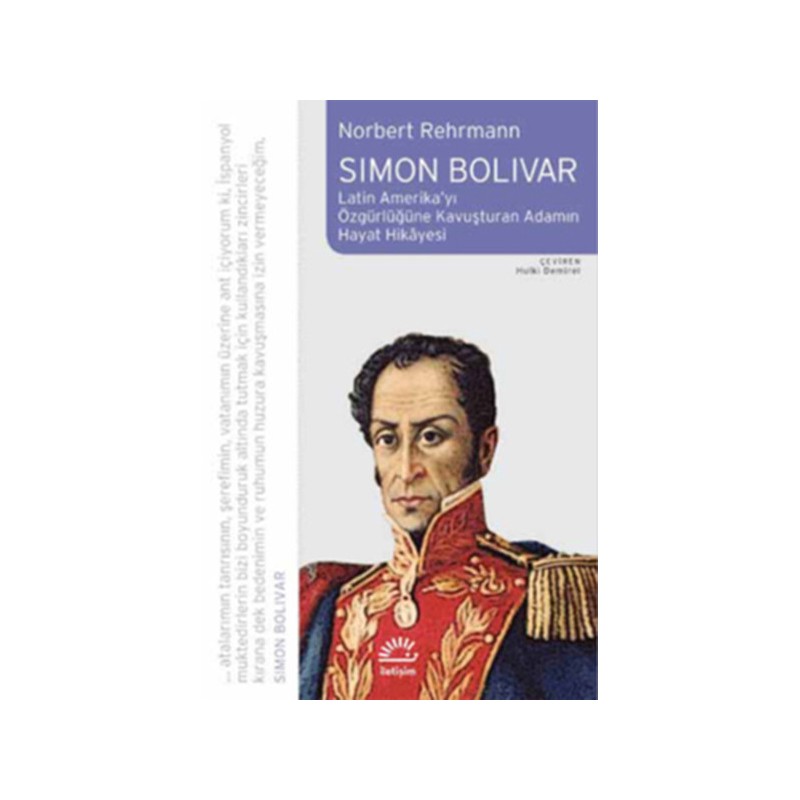 Simon Bolivar Latin Amerika'yı Özgürlüğe Kavuşturan Adamın Hayat Hikayesi