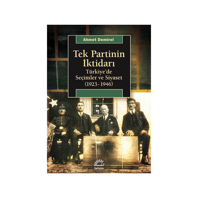 Tek Partinin İktidarı Türkiye'de Seçimler Ve Siyaset 1923 1946