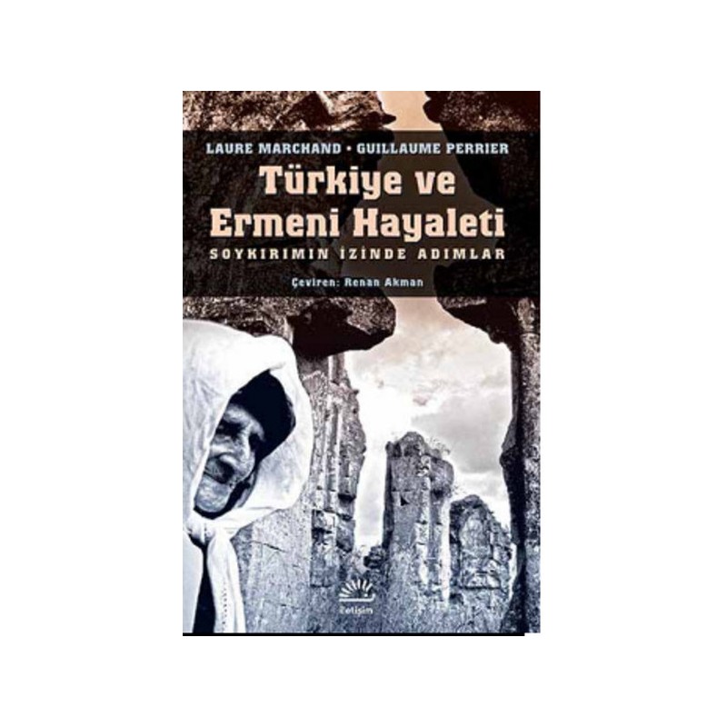 Türkiye Ve Ermeni Hayaleti Soykırımın İzinde Adımlar