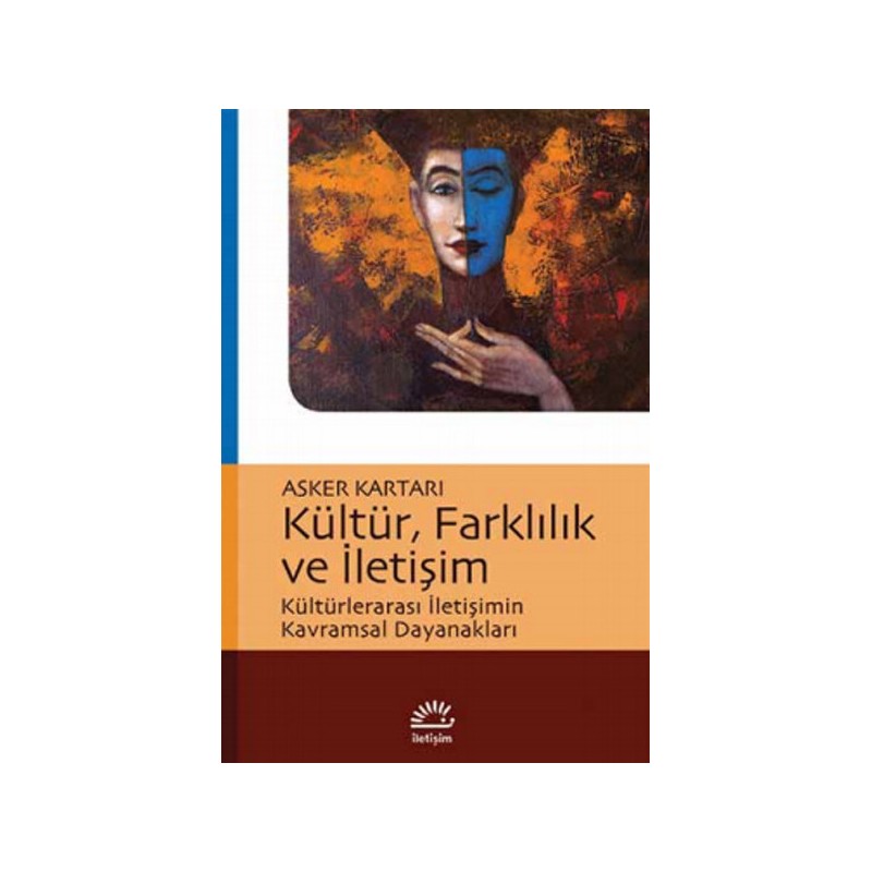 Kültür, Farklılık Ve İletişim Kültürlerarası İletişimin Kavramsal Dayanakları