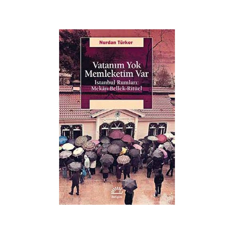 Vatanım Yok İstanbul Rumları Mekan Bellek Ritüel
