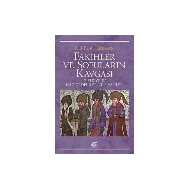 Fakihler Ve Sofuların Kavgası 17. Yüzyılda Kadızadeliler Ve Sivasiler