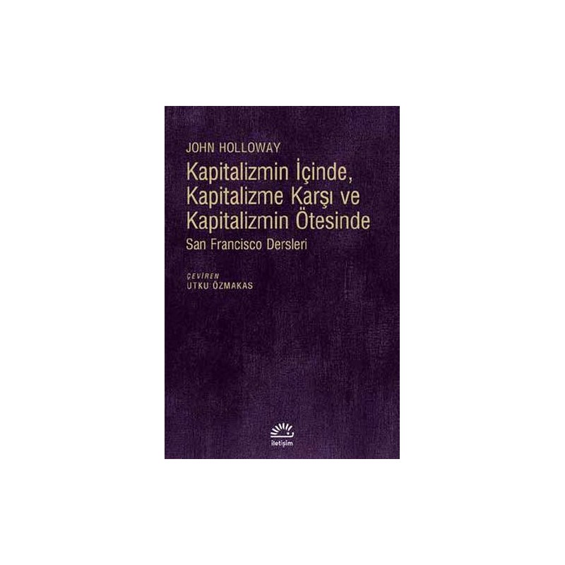 Kapitalizmin İçinde, Kapitalizme Karşı Ve Kapitalizmin Ötesinde