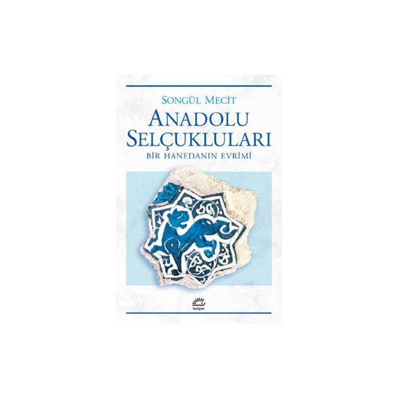 Anadolu Selçukları Bir Hanedanın Evrimi