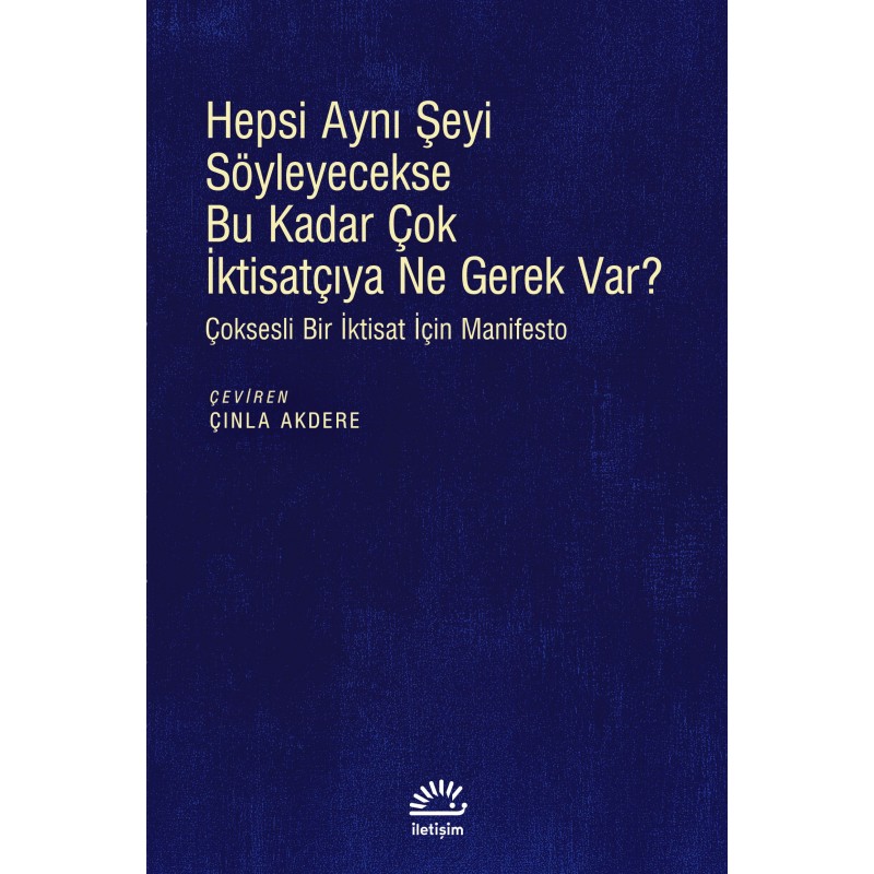Hepsi Aynı Şeyi Söyleyecekse Bu Kadar Çok İktisatçıya Ne Gerek Var
