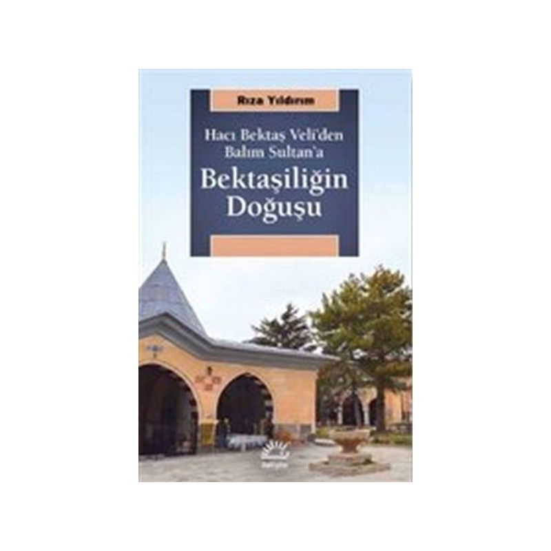 Bektaşiliğin Doğuşu Hacı Bektaş Veli'den Balım Sultan'a