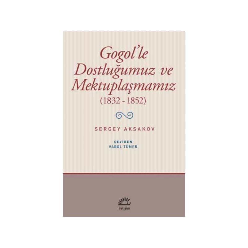 Gogol'le Dostluğumuz Ve Mektuplaşmamız 1832 1852