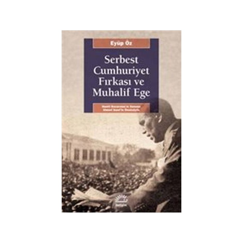 Serbest Cumhuriyet Fırkası Ve Muhalif Ege