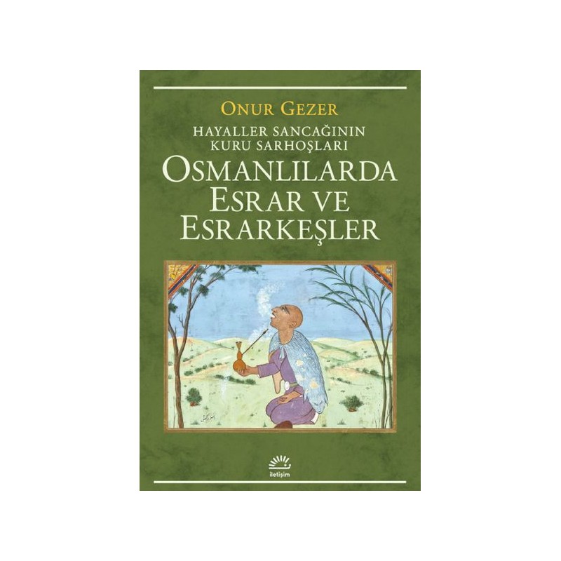 Osmanlılarda Esrar Ve Esrarkeşler Hayaller Sancağının Kuru Sarhoşları