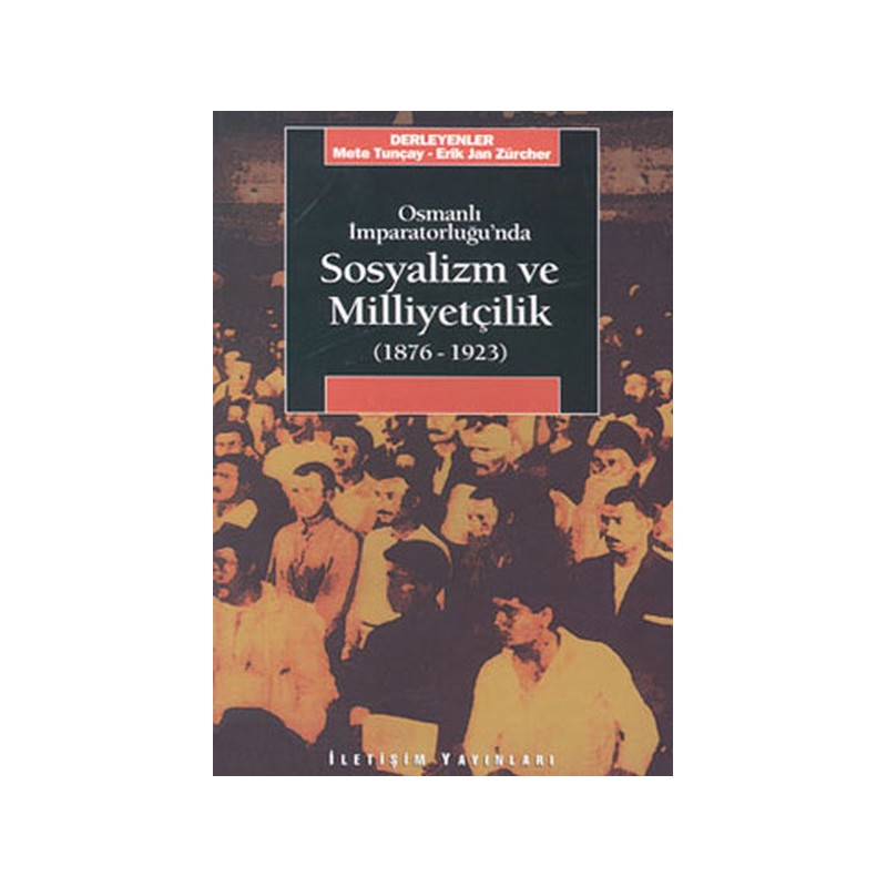 Osmanlı İmparatorluğunda Sosyalizm Ve Milliyetçilik 1876 1923