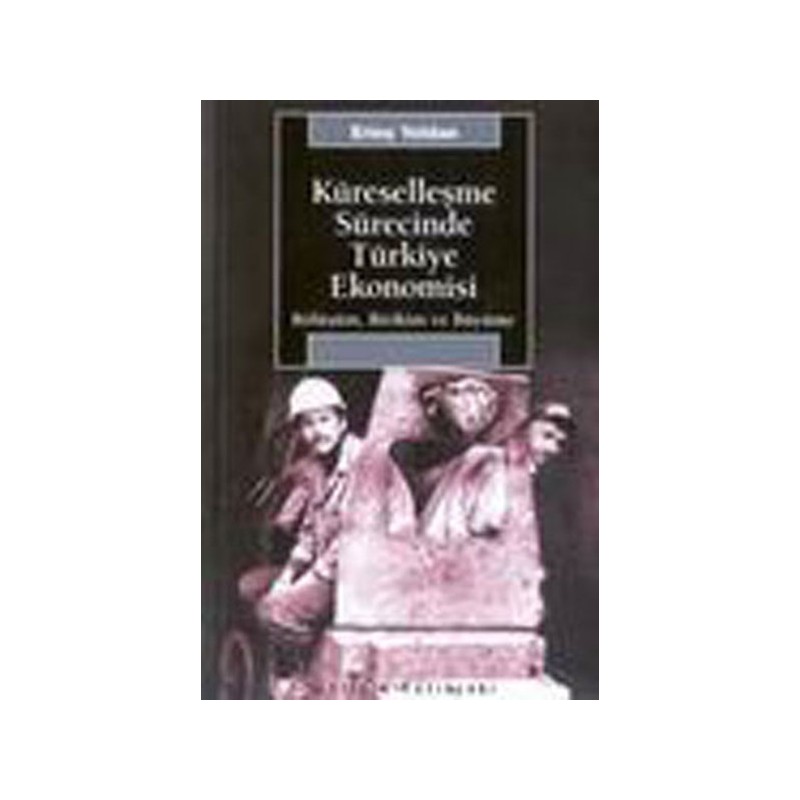 Küreselleşme Sürecinde Türkiye Ekonomisi Bölüşüm, Birikim Ve Büyüme