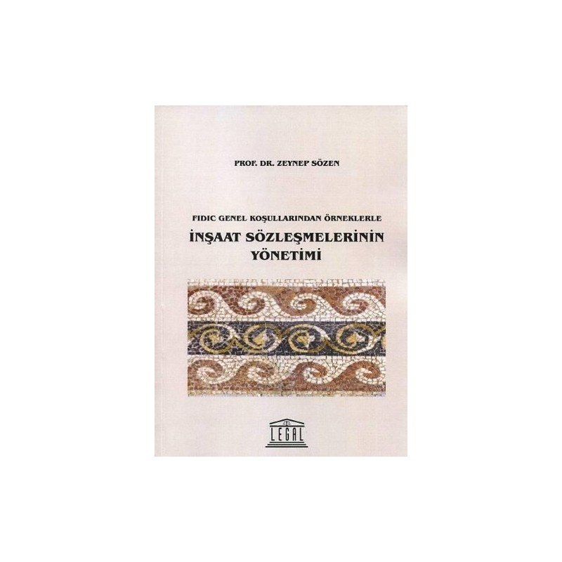 Fidic Genel Koşullarından Örneklerle İnşaat Sözleşmelerinin Yönetimi Fidic Genel Koşullarından Örneklerle İnşaat Sözleşmelerinin Yönetimi