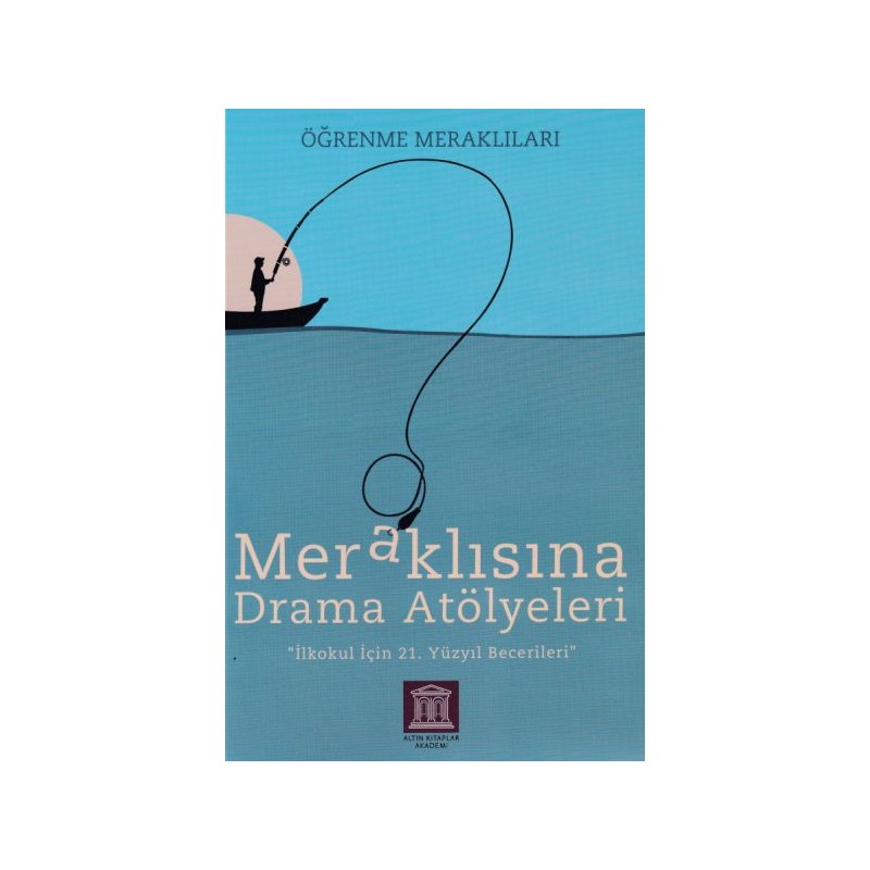 Meraklısına Drama Atölyeleri Öğrenme Meraklıları İlkokul İçin 21. Yüzyıl Becerileri