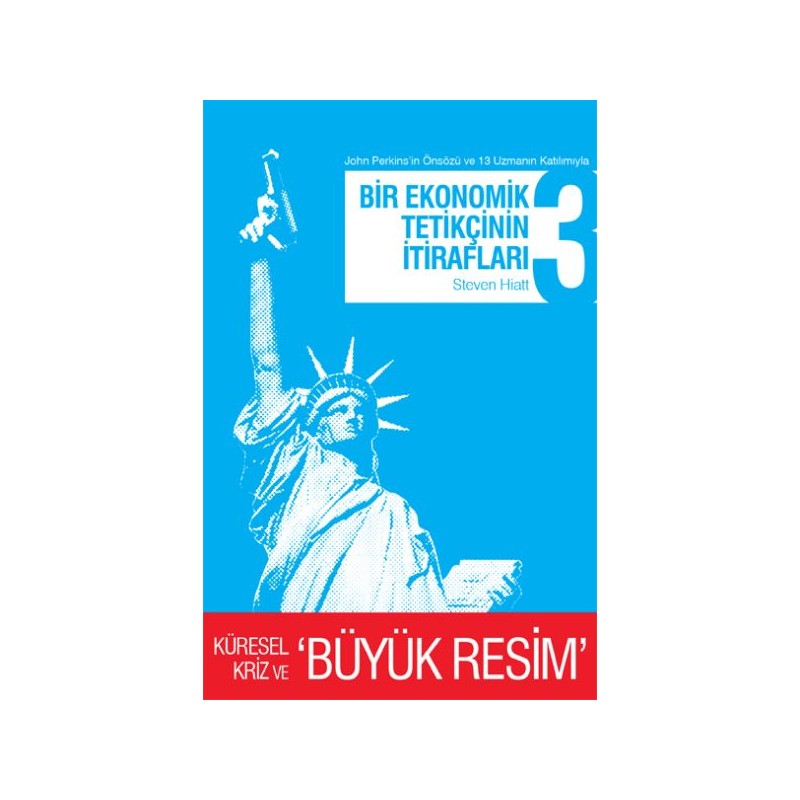 Bir Ekonomik Tetikçinin İtirafları 3 Küresel Kriz Ve Büyük Resim