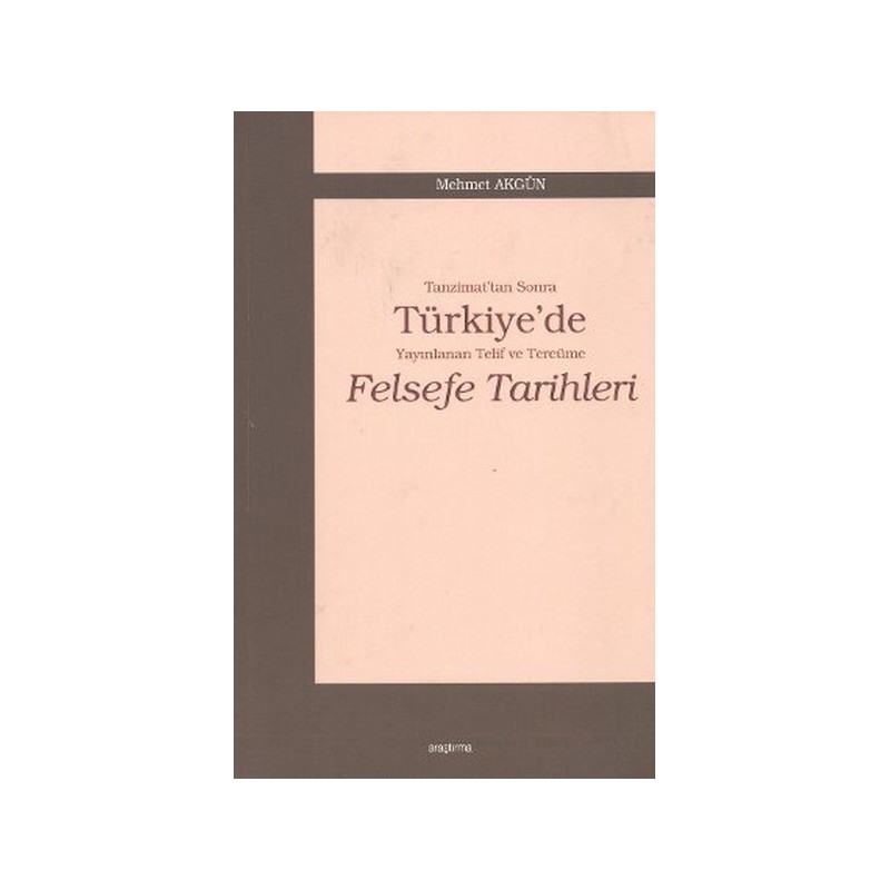 Tanzimat'tan Sonra Türkiye'de Yayınlanan Telif Ve Tercüme Felsefe Tarihleri