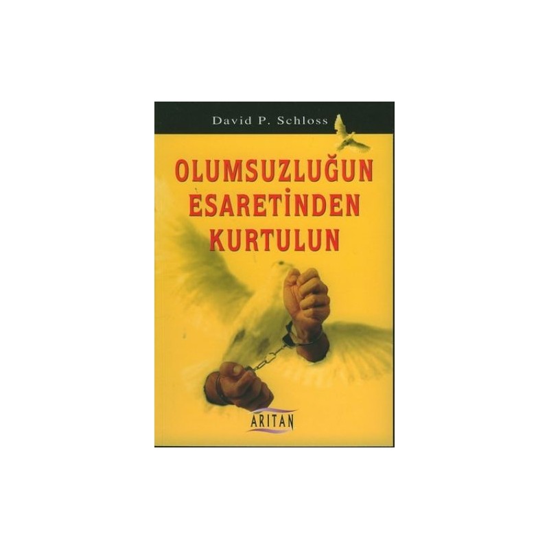 Olumsuzluğun Esaretinden Kurtulun