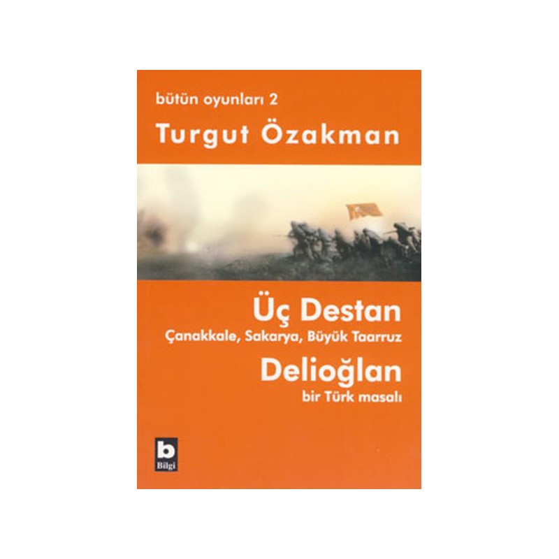 Üç Destan Çanakkale Sakarya Büyük Taaruz Delioğlan Bir Türk Masalı Bütün Oyunları 2