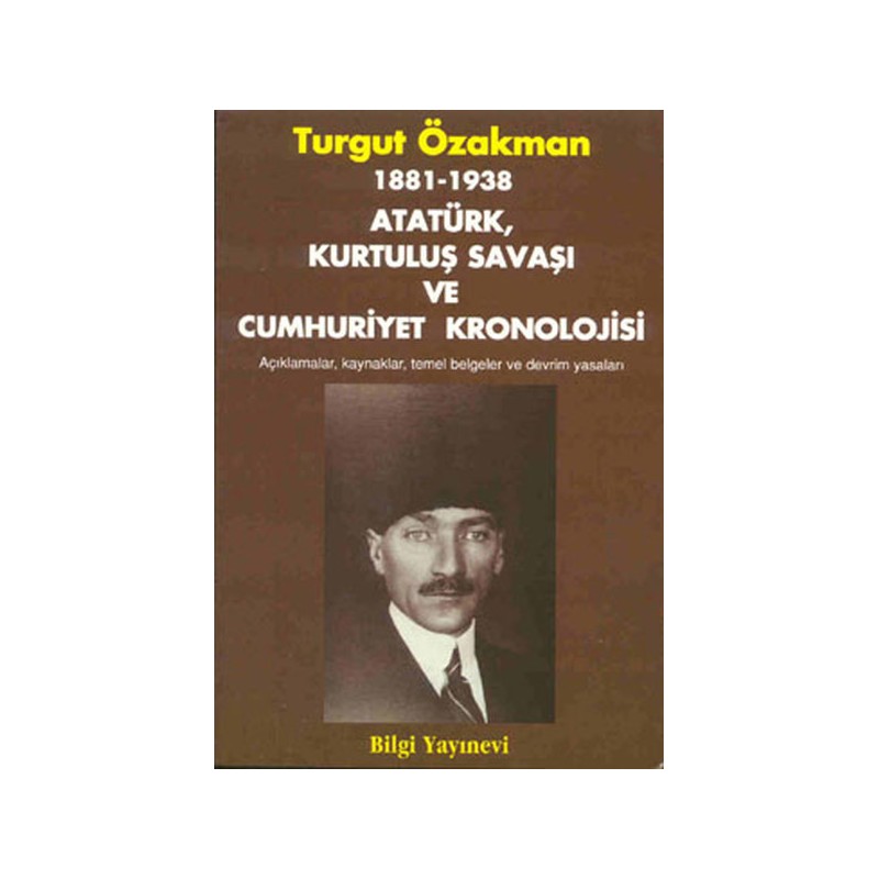 1881 1938 Atatürk, Kurtuluş Savaşı Ve Cumhuriyet Kronolojisi Açıklamalar, Kaynaklar, Temel Belgeler
