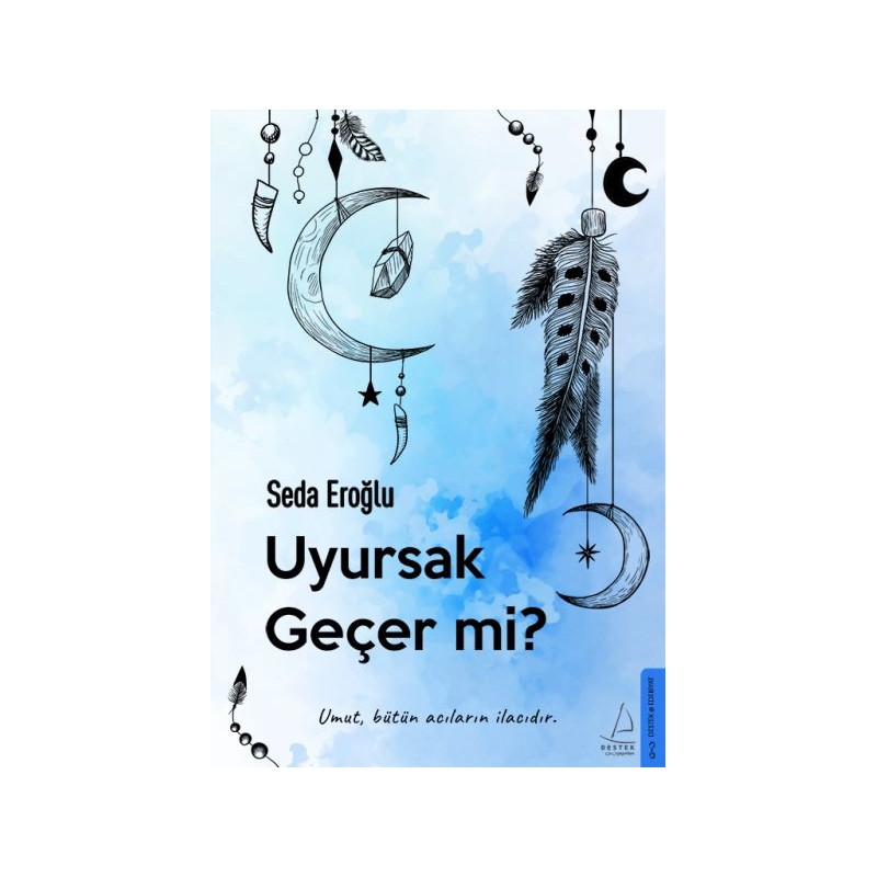 Uyursak Geçer Mi Umut, Bütün Acıların İlacıdır.