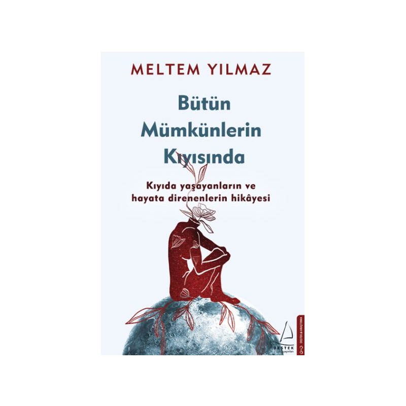 Bütün Mümkünlerin Kıyısında Kıyıda Yaşayanların Ve Hayata Direnenlerin Hikayesi