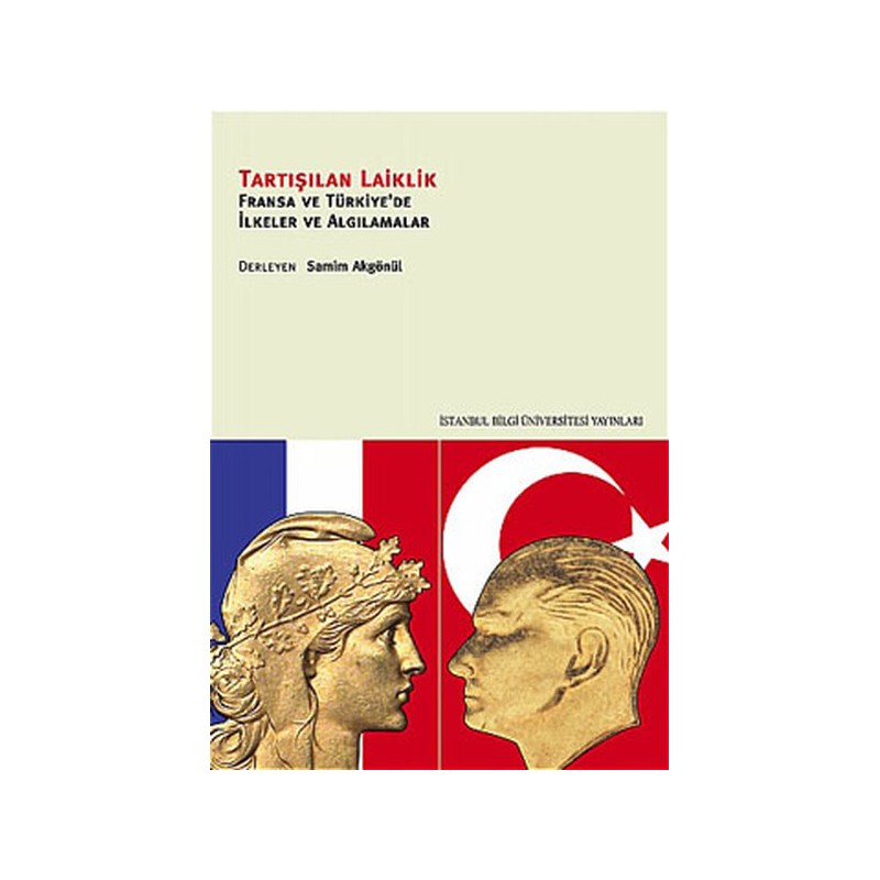 Tartışılan Laiklik Fransa Ve Türkiye'de İlkeler Ve Algılamalar