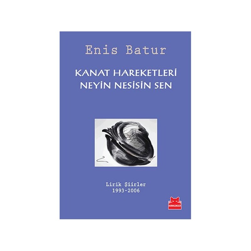 Kanat Hareketleri Neyin Nesisin Sen Lirik Şiirler 1993 2006